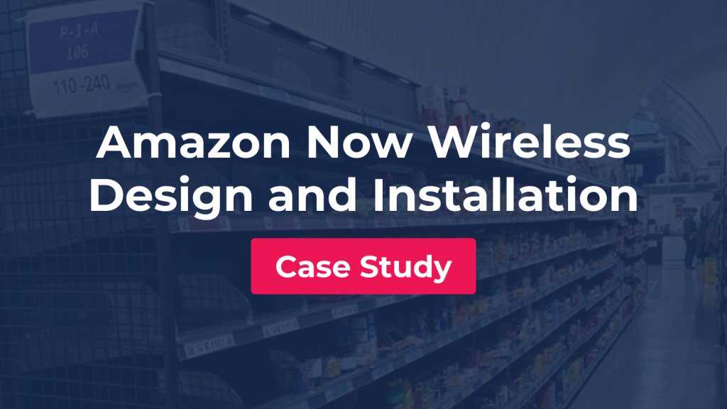 Amazon Now Wireless Design and Installation